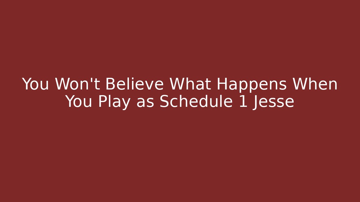 You Won't Believe What Happens When You Play as Schedule 1 Jesse