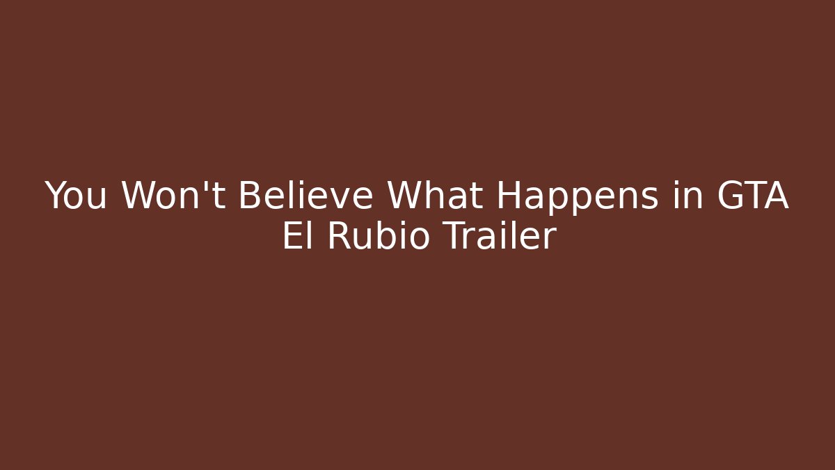 You Won't Believe What Happens in GTA El Rubio Trailer