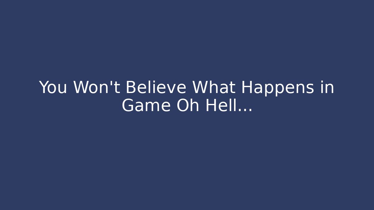 You Won't Believe What Happens in Game Oh Hell...