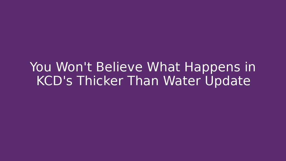You Won't Believe What Happens in KCD's Thicker Than Water Update