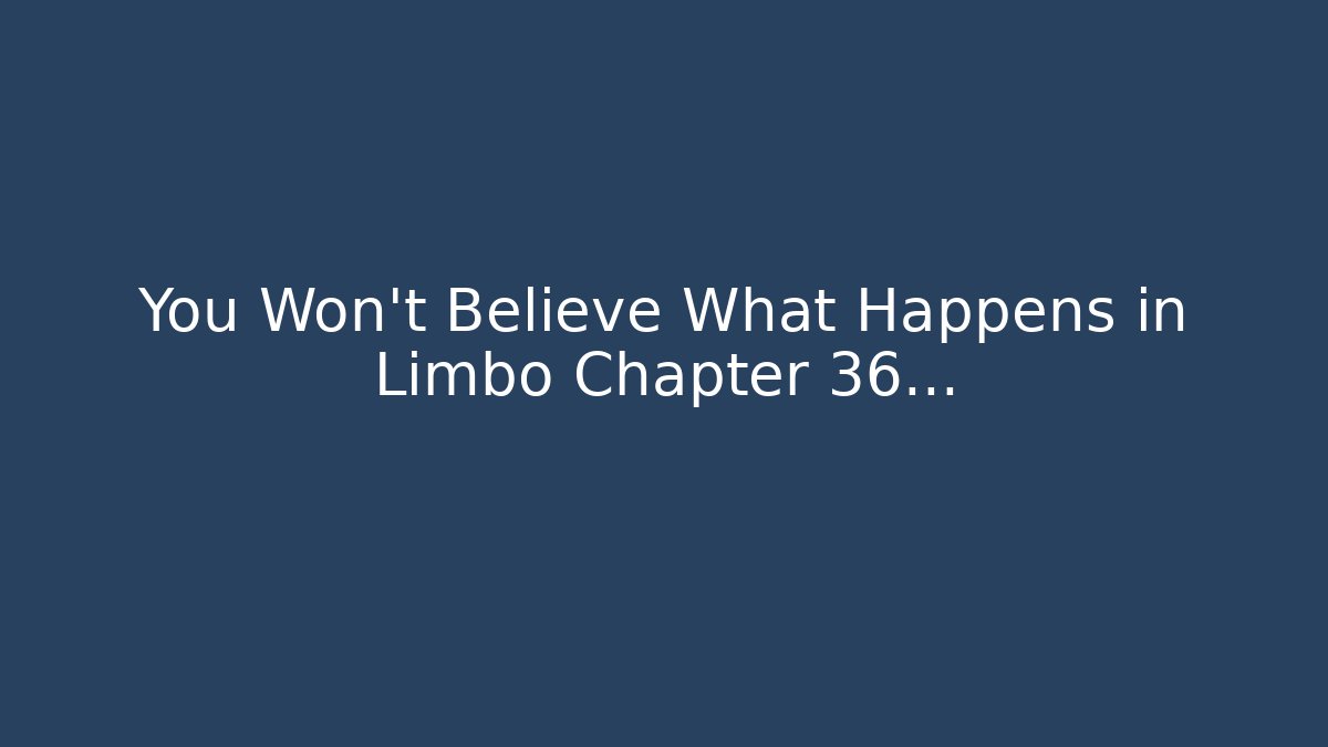You Won't Believe What Happens in Limbo Chapter 36...