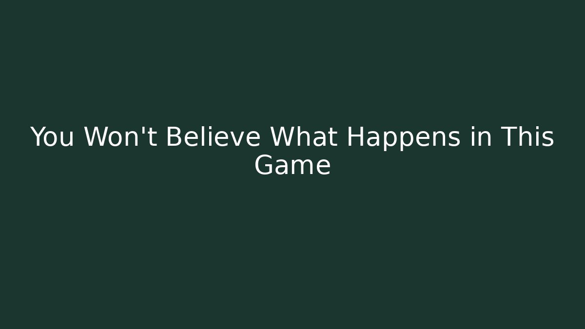 You Won't Believe What Happens in This Game