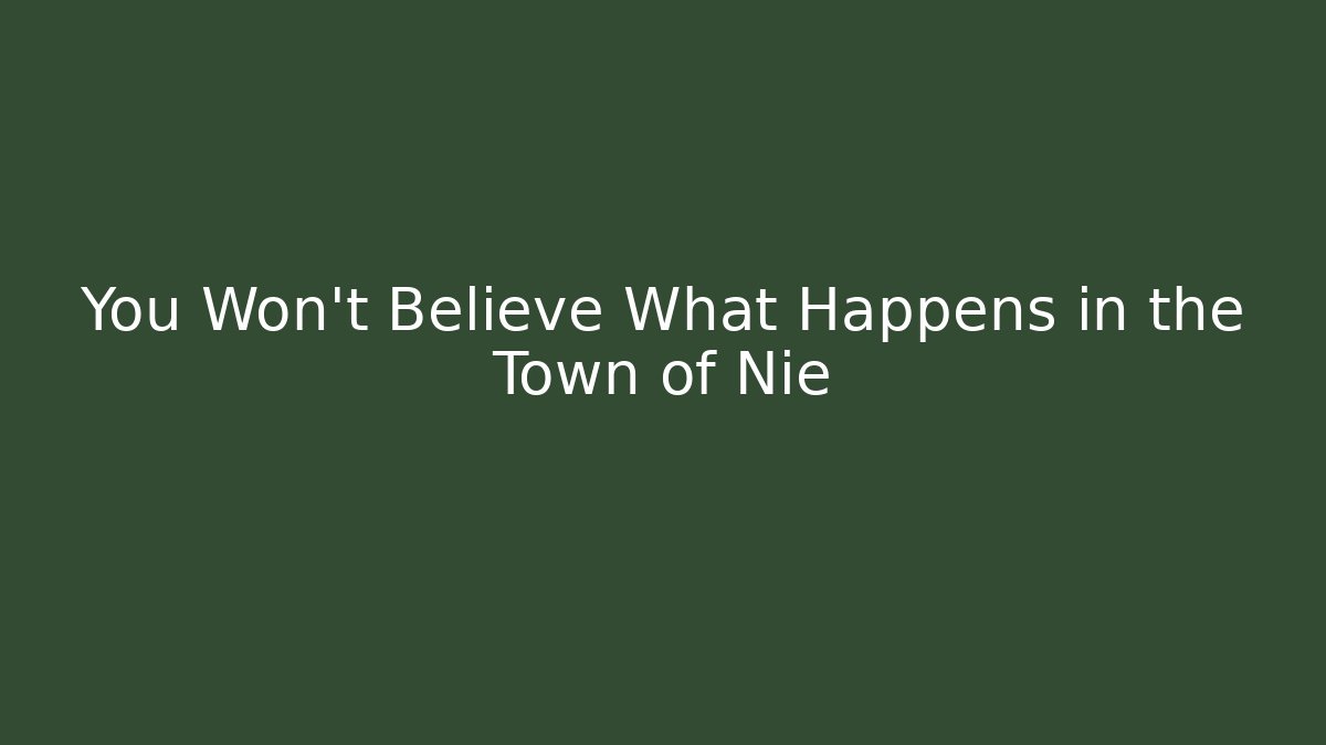 You Won't Believe What Happens in the Town of Nie