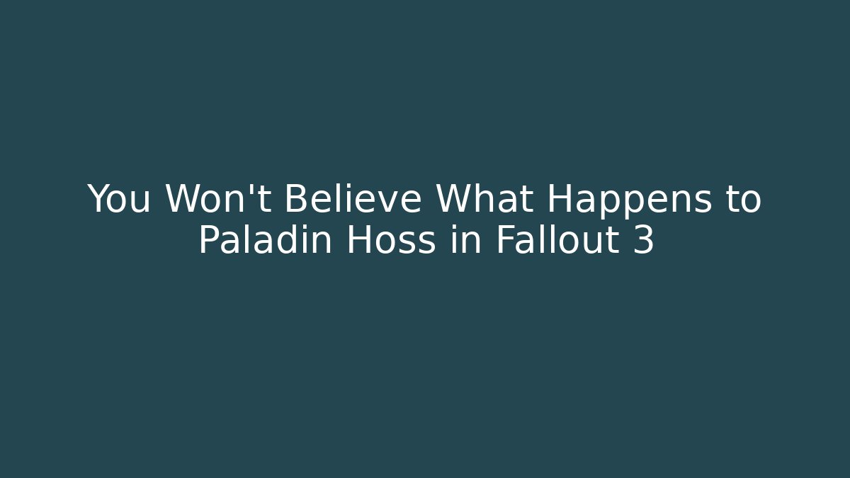You Won't Believe What Happens to Paladin Hoss in Fallout 3
