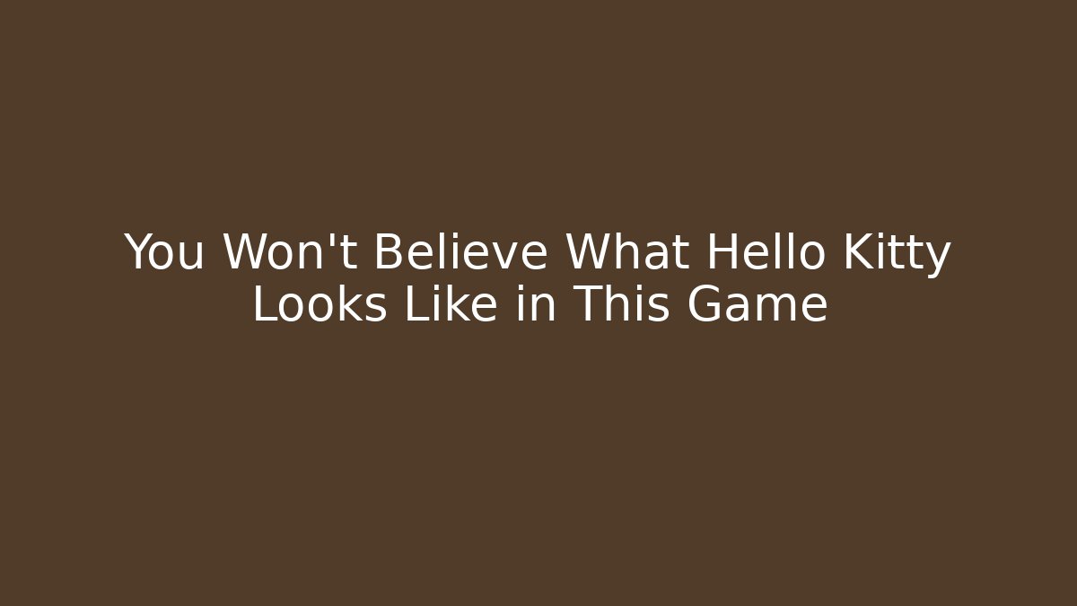 You Won't Believe What Hello Kitty Looks Like in This Game