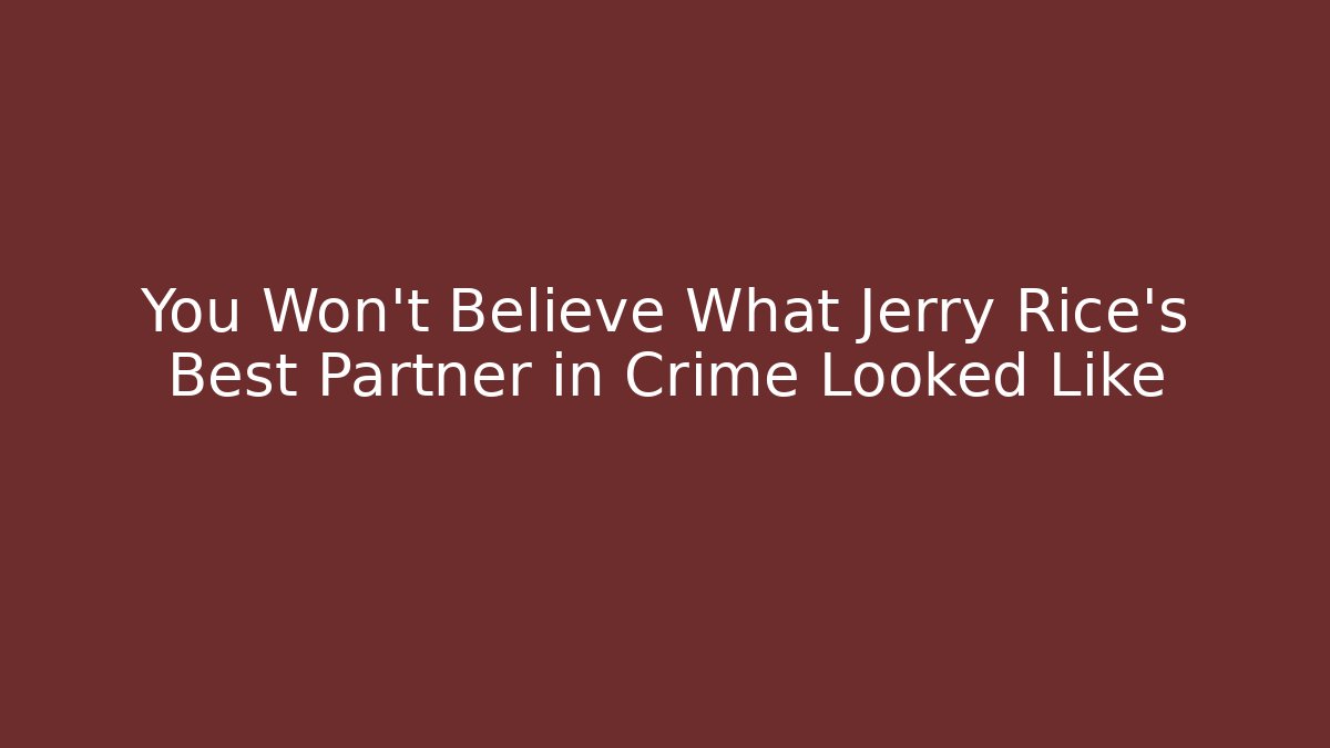 You Won't Believe What Jerry Rice's Best Partner in Crime Looked Like