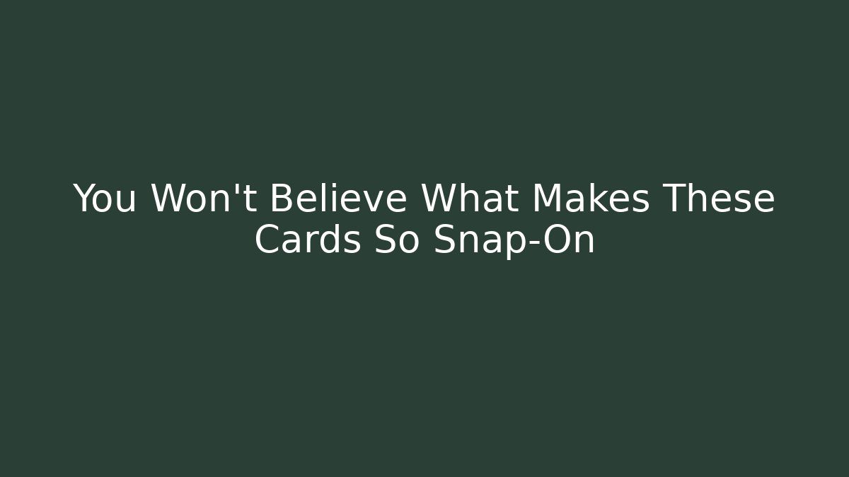 You Won't Believe What Makes These Cards So Snap-On - Create More Assets