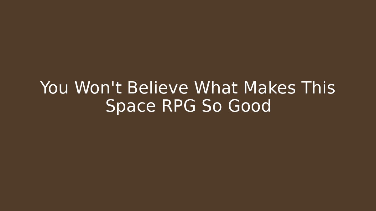 You Won't Believe What Makes This Space RPG So Good