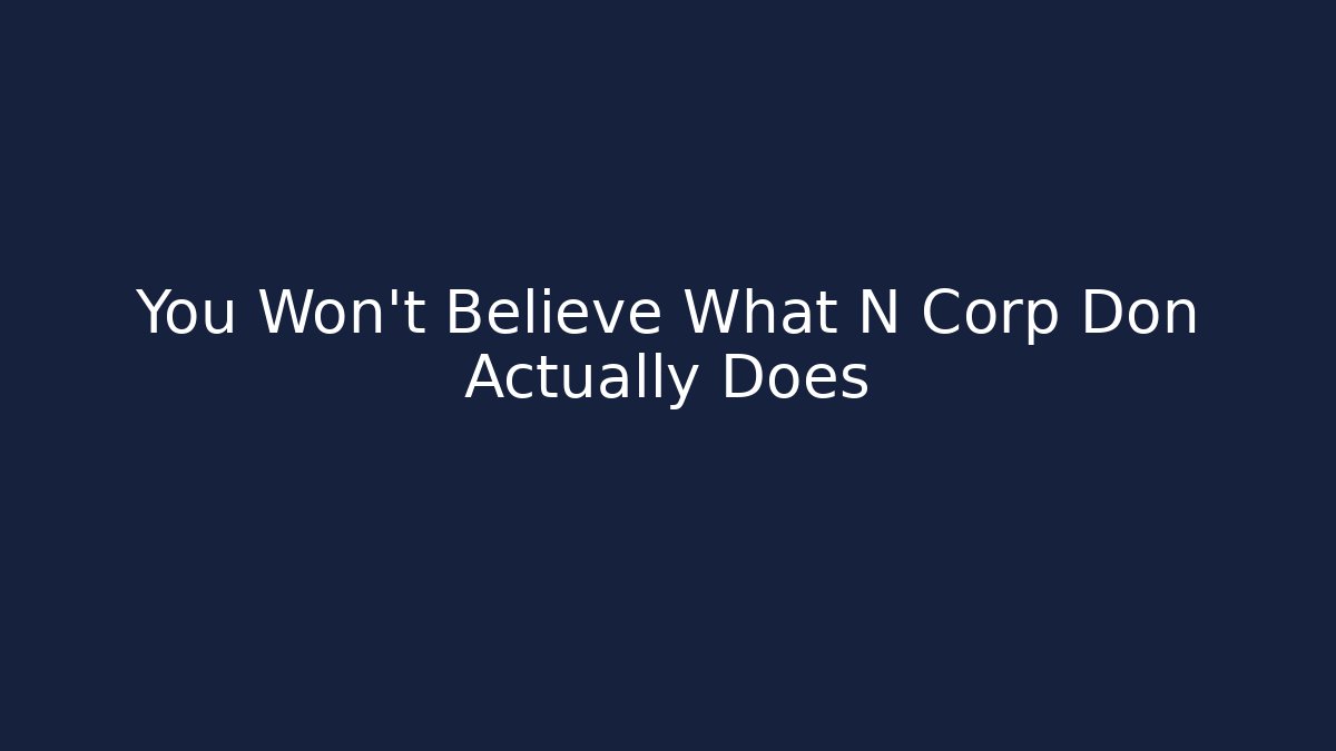 You Won't Believe What N Corp Don Actually Does