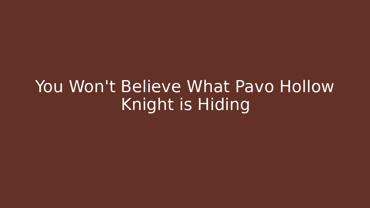 You Won't Believe What Pavo Hollow Knight is Hiding
