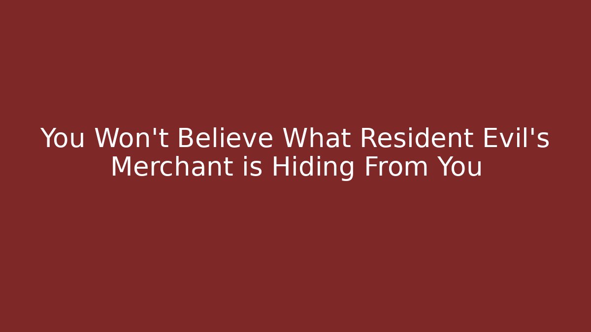 You Won't Believe What Resident Evil's Merchant is Hiding From You
