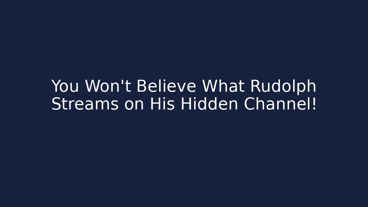 You Won't Believe What Rudolph Streams on His Hidden Channel!