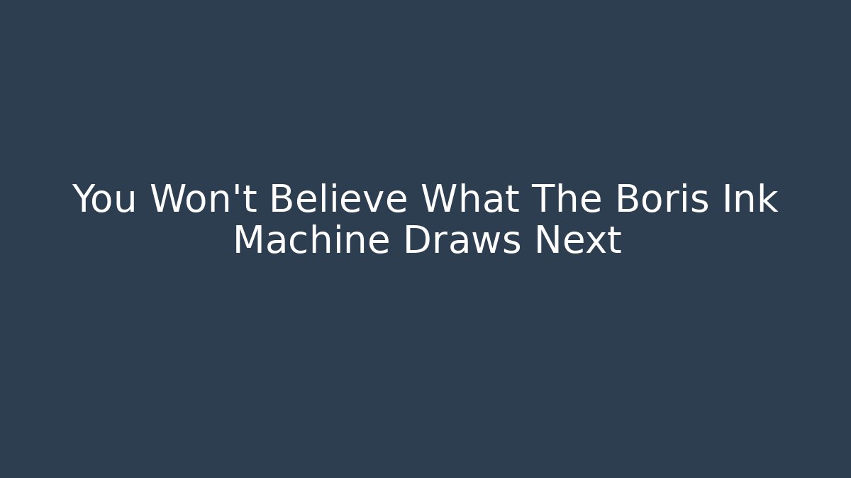 You Won't Believe What The Boris Ink Machine Draws Next - Create More Assets