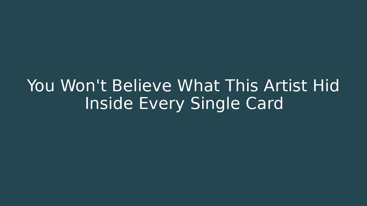 You Won't Believe What This Artist Hid Inside Every Single Card