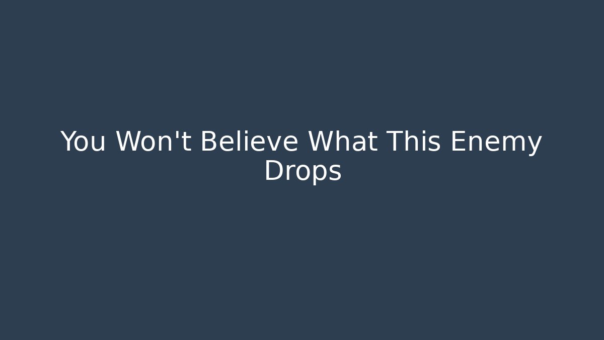 You Won't Believe What This Enemy Drops - Create More Assets