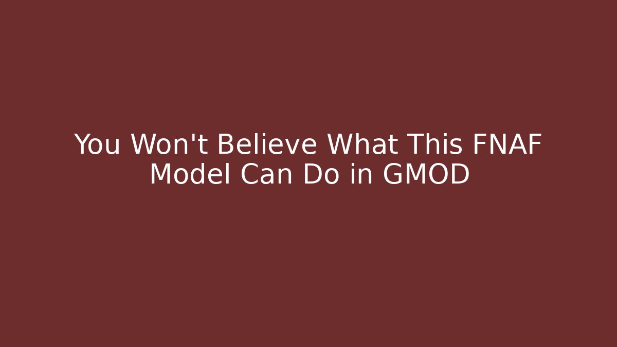 You Won't Believe What This FNAF Model Can Do in GMOD