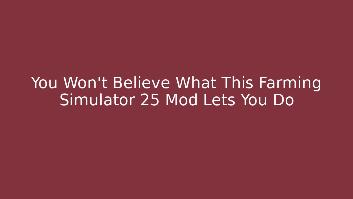 You Won't Believe What This Farming Simulator 25 Mod Lets You Do