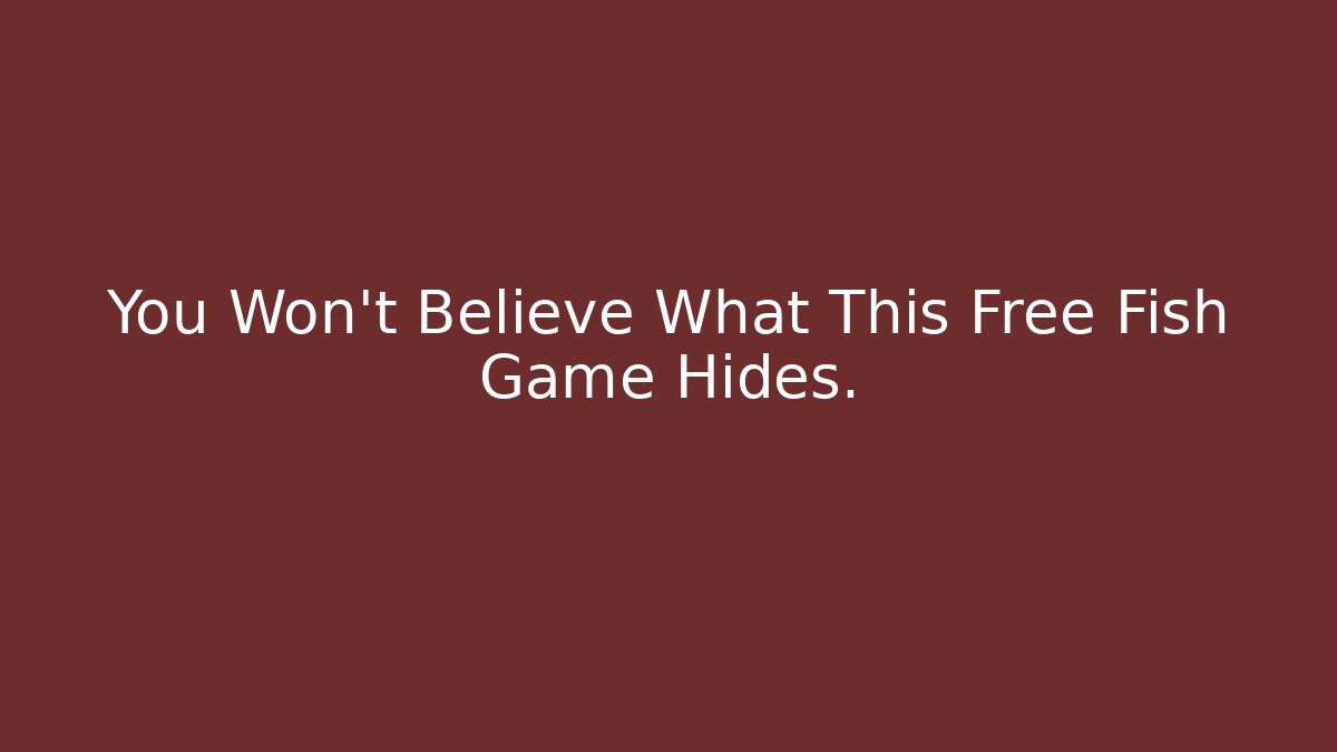 You Won't Believe What This Free Fish Game Hides.