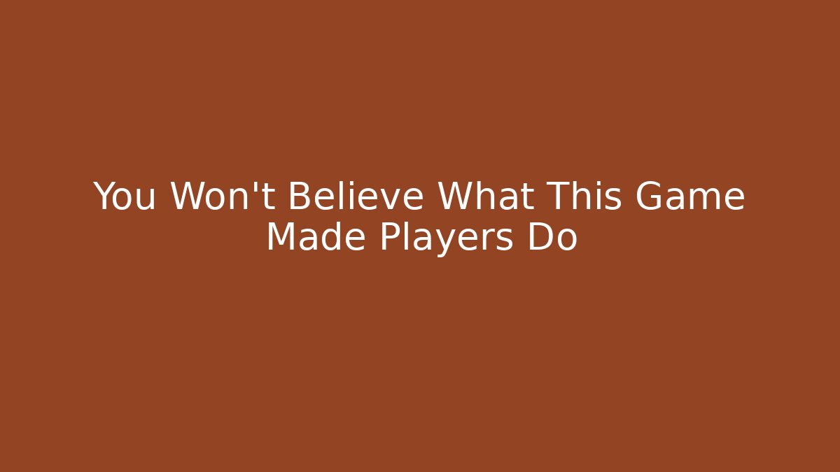 You Won't Believe What This Game Made Players Do - Create More Assets