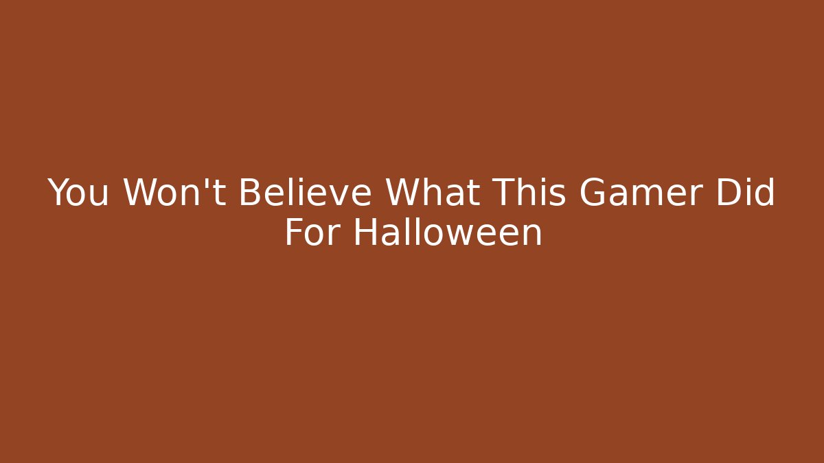 You Won't Believe What This Gamer Did For Halloween