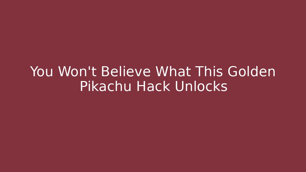 You Won't Believe What This Golden Pikachu Hack Unlocks