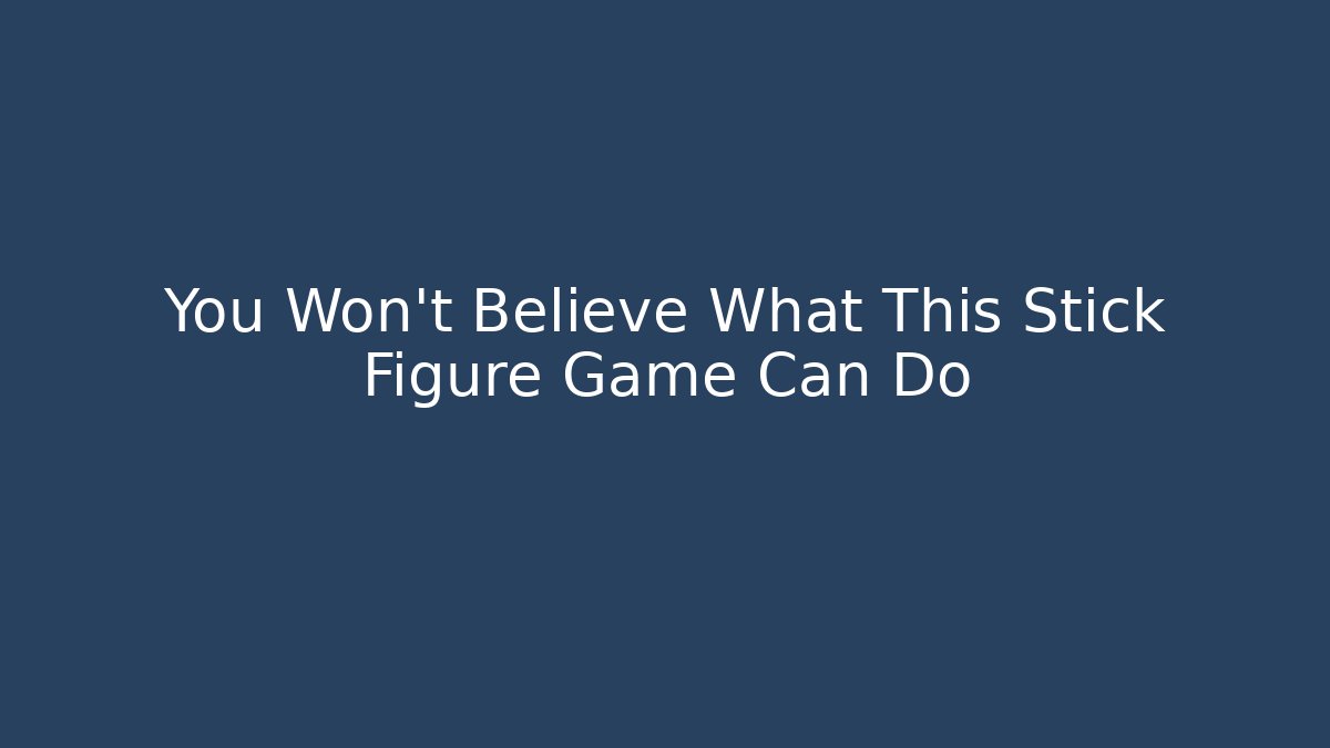 You Won't Believe What This Stick Figure Game Can Do