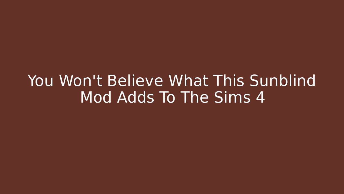 You Won't Believe What This Sunblind Mod Adds To The Sims 4