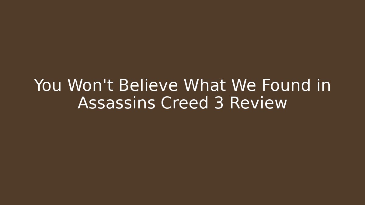 You Won't Believe What We Found in Assassins Creed 3 Review