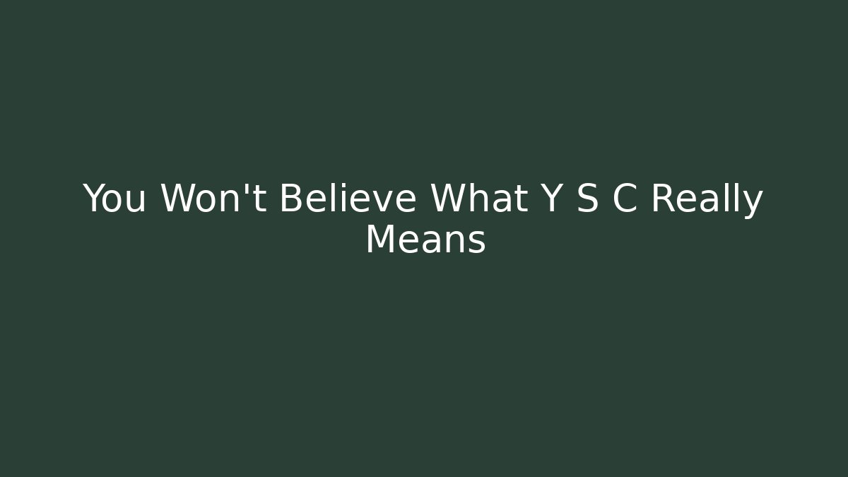 You Won't Believe What Y S C Really Means