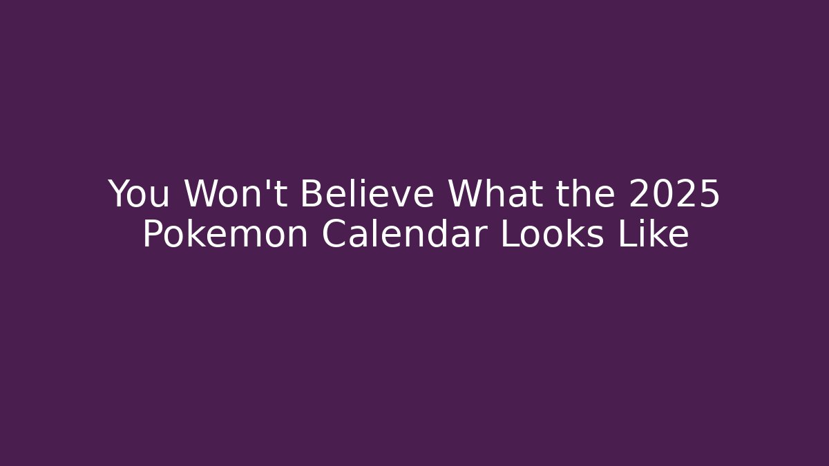 You Won't Believe What the 2025 Pokémon Calendar Looks Like