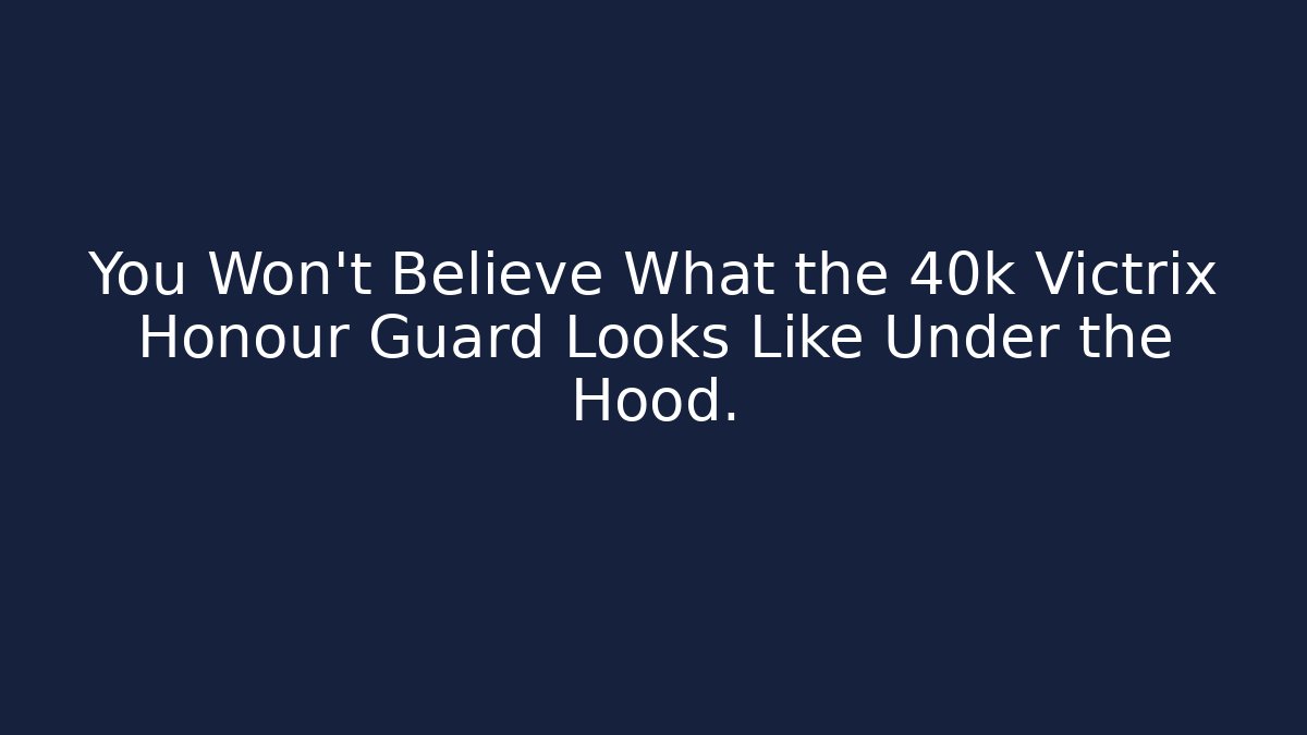 You Won't Believe What the 40k Victrix Honour Guard Looks Like Under the Hood.