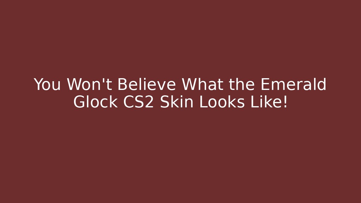 You Won't Believe What the Emerald Glock CS2 Skin Looks Like!
