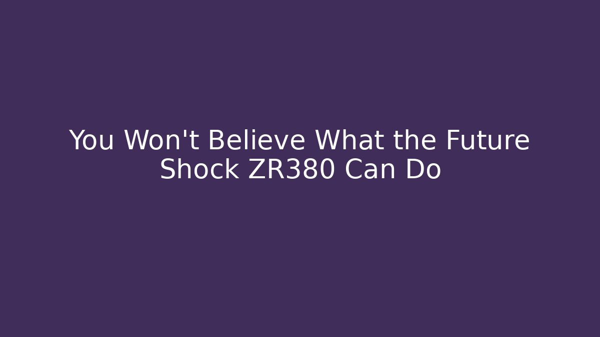 You Won't Believe What the Future Shock ZR380 Can Do