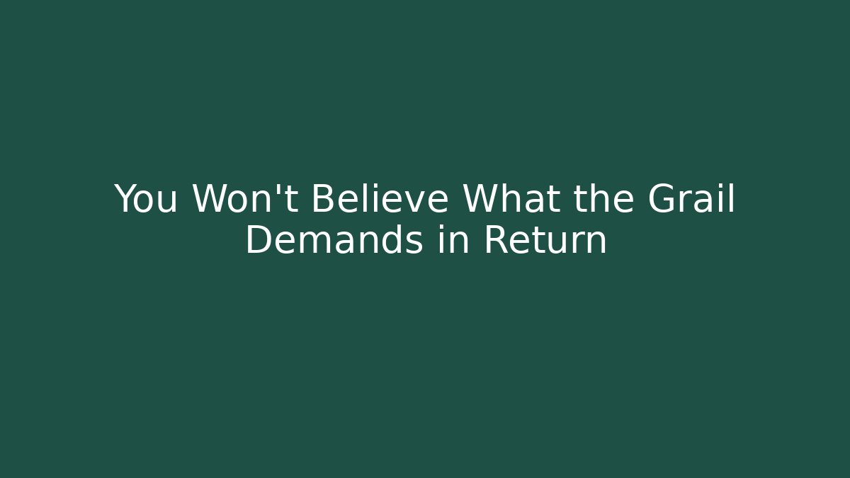 You Won't Believe What the Grail Demands in Return