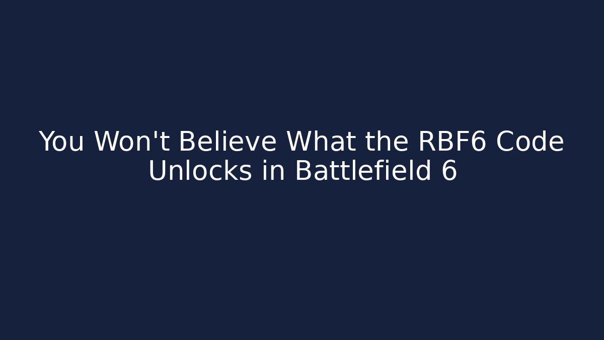 You Won't Believe What the RBF6 Code Unlocks in Battlefield 6