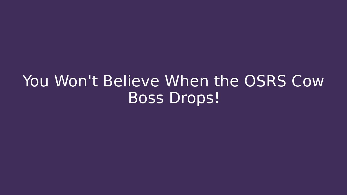 You Won't Believe When the OSRS Cow Boss Drops!