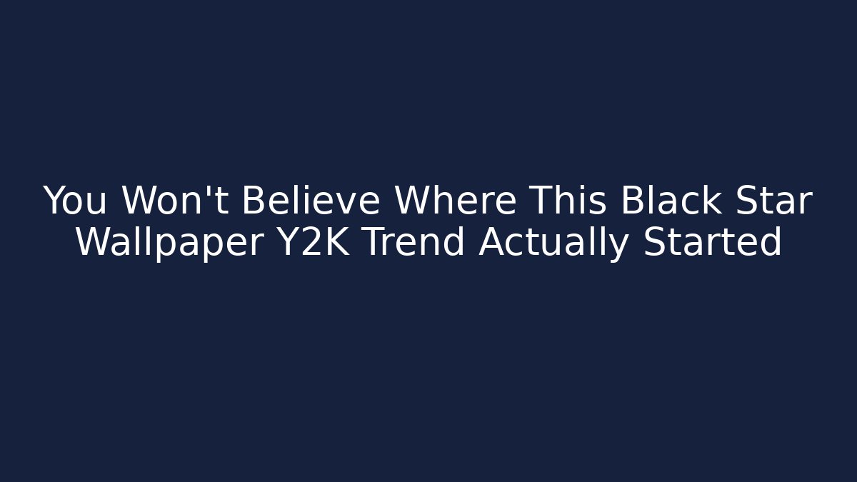 You Won't Believe Where This Black Star Wallpaper Y2K Trend Actually Started