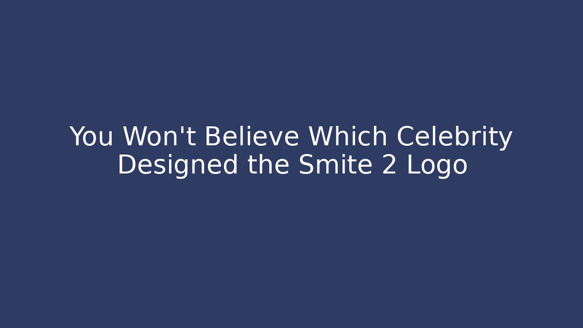 You Won't Believe Which Celebrity Designed the Smite 2 Logo