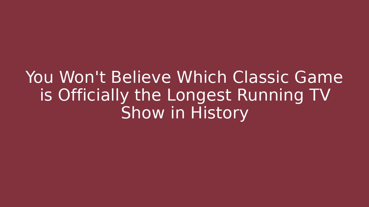 You Won't Believe Which Classic Game is Officially the Longest Running TV Show in History