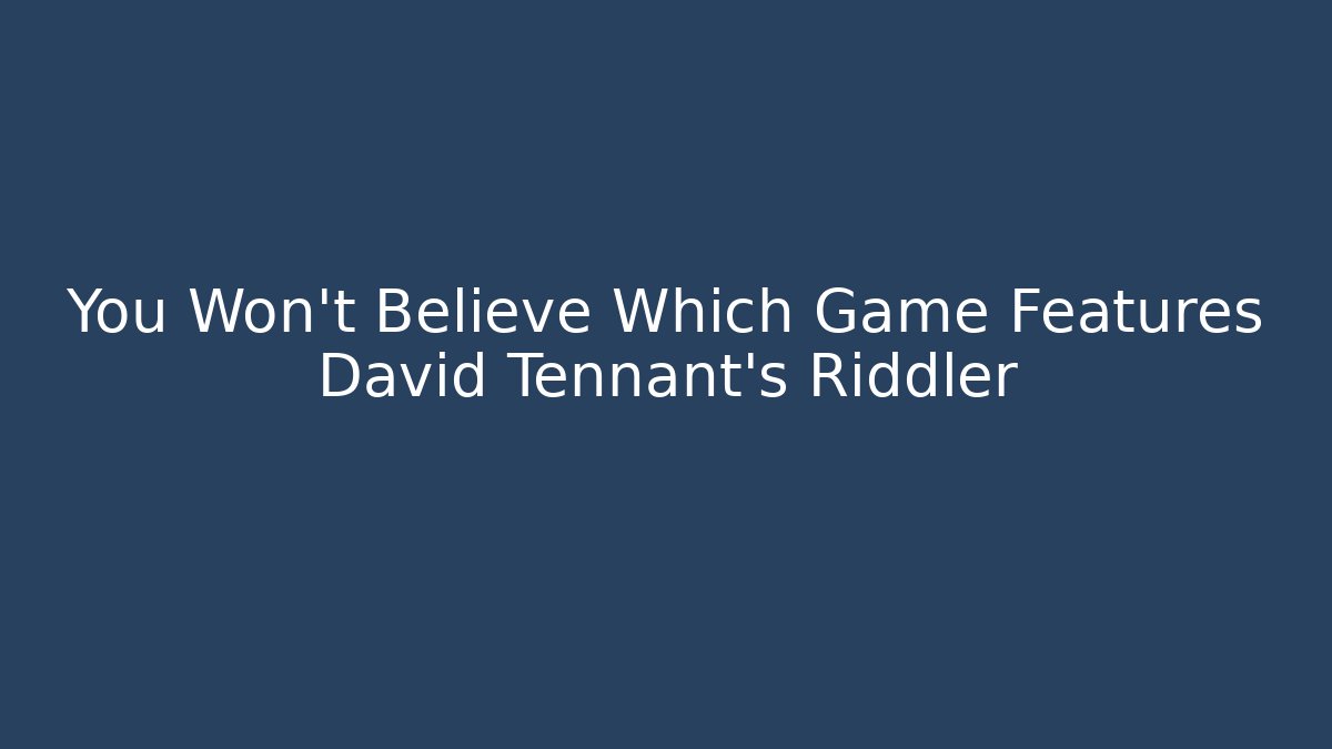 You Won't Believe Which Game Features David Tennant's Riddler