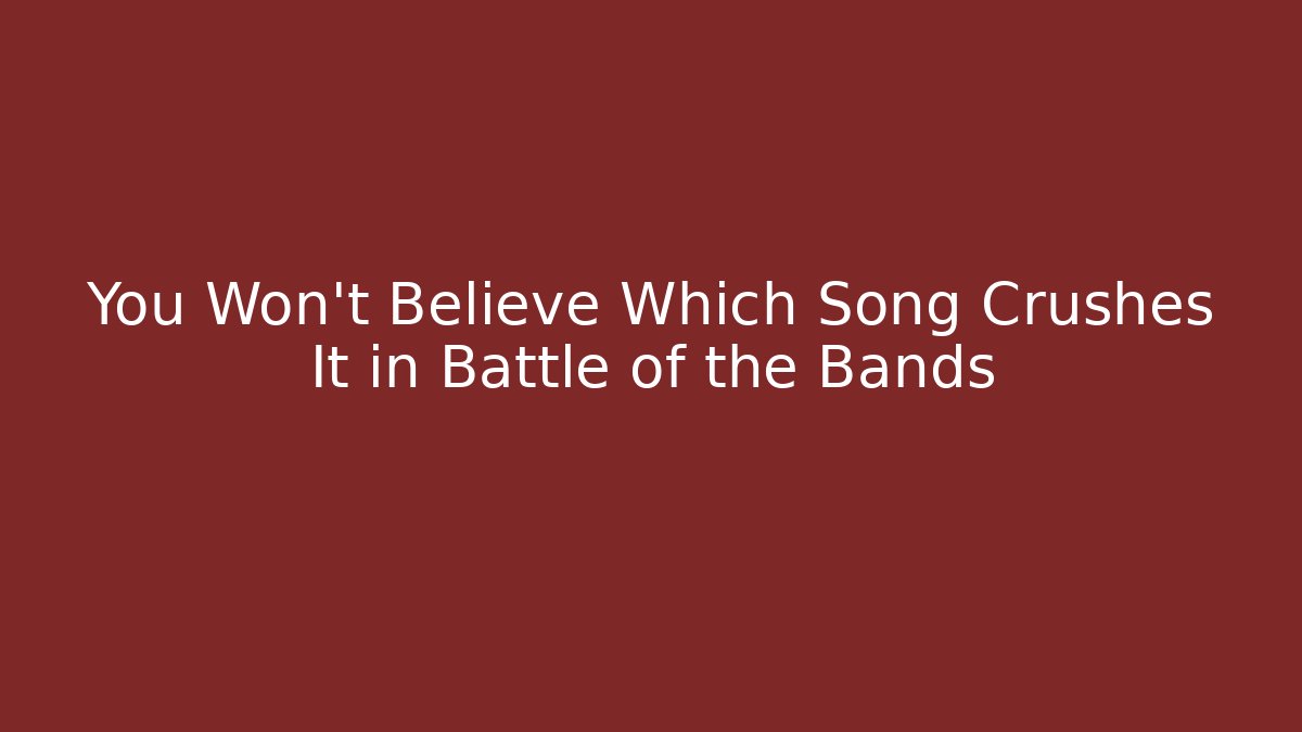 You Won't Believe Which Song Crushes It in Battle of the Bands