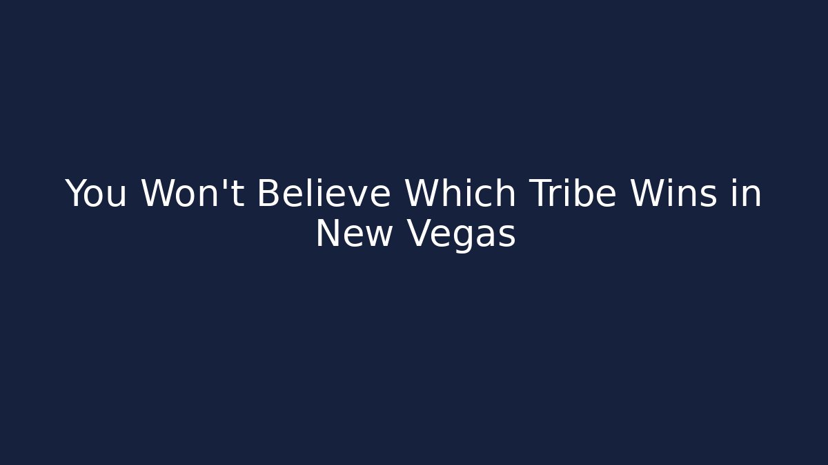 You Won't Believe Which Tribe Wins in New Vegas