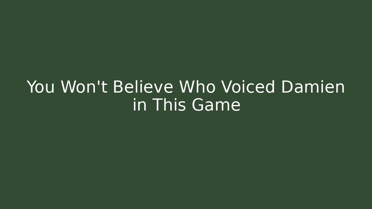 You Won't Believe Who Voiced Damien in This Game