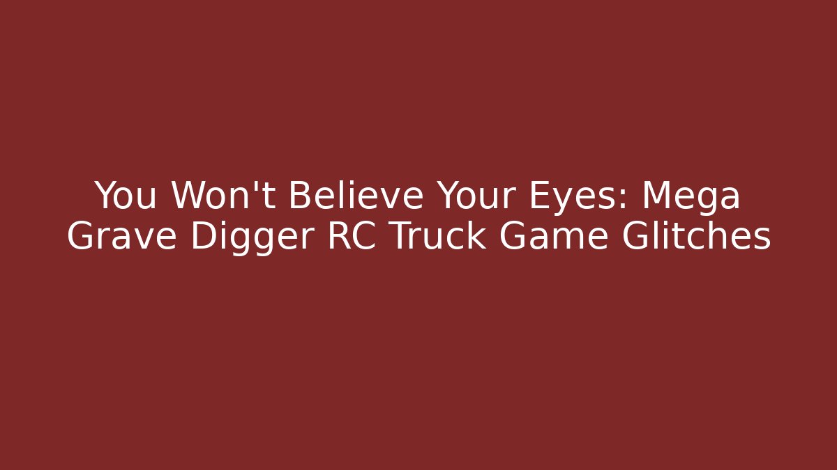 You Won't Believe Your Eyes: Mega Grave Digger RC Truck Game Glitches