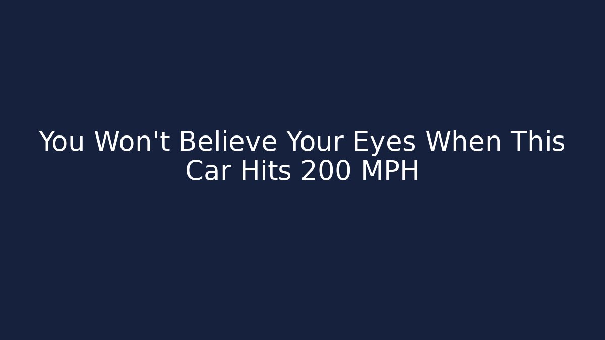 You Won't Believe Your Eyes When This Car Hits 200 MPH