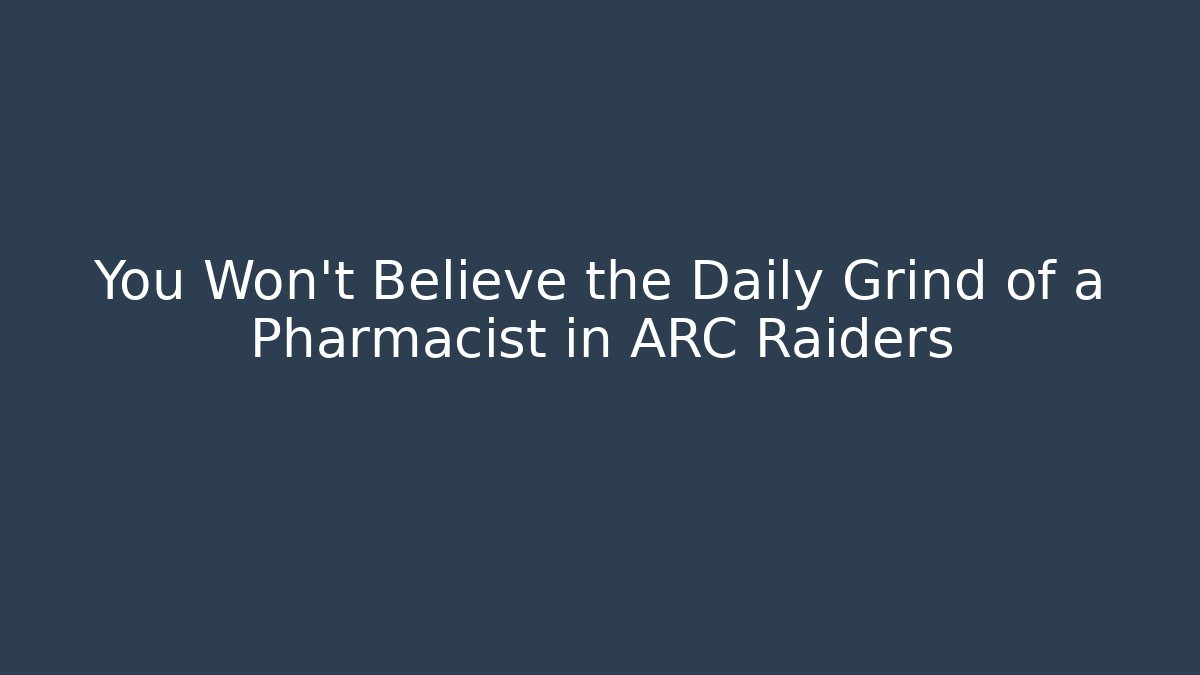 You Won't Believe the Daily Grind of a Pharmacist in ARC Raiders