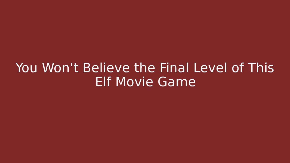 You Won't Believe the Final Level of This Elf Movie Game