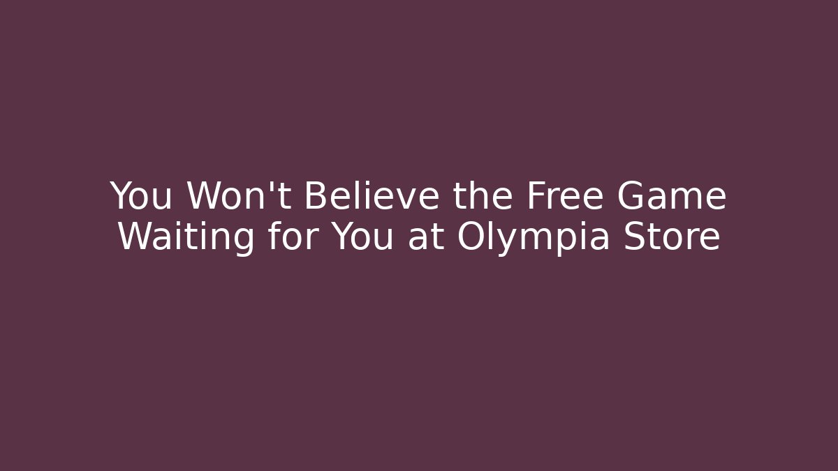 You Won't Believe the Free Game Waiting for You at Olympia Store