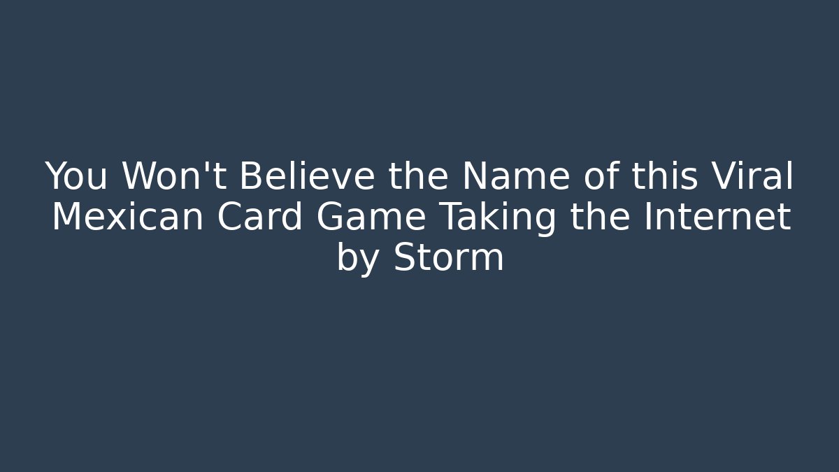 You Won't Believe the Name of this Viral Mexican Card Game Taking the Internet by Storm