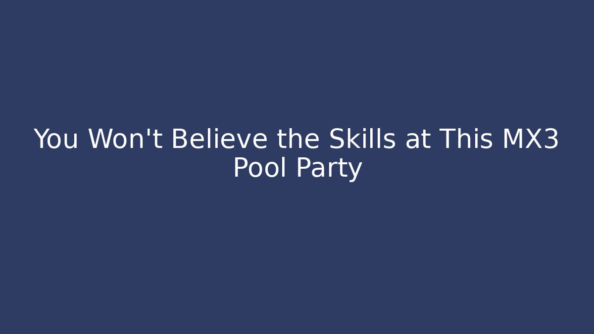 You Won't Believe the Skills at This MX3 Pool Party